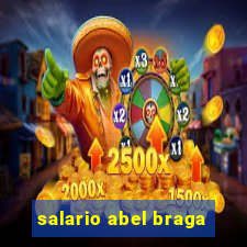 salario abel braga